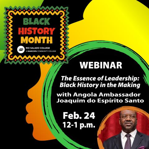 Take part in The Essence of Leadership: Black History in the Making, a Black History Month webinar with Angola Ambassador Joaquim do Espίrito Santo. Colorful Black History Month banner, silhouette of black female and image of Angola Ambassador Joaquim do Espίrito Santo