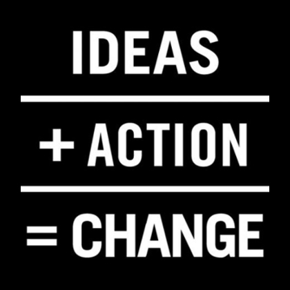 Poster with text: IDEAS + ACTION = CHANGE