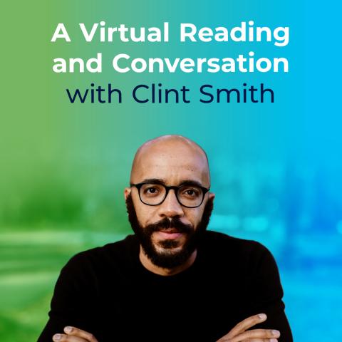 photo of Clint Smith in front of green and blue gradient background. Text: A Virtual Reading and Conversation with Clint Smith