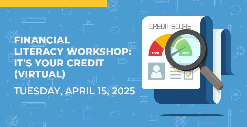 Financial Literacy Workshop: It's Your Credit