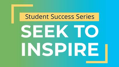 Seek to Inspire - Student Success Series!