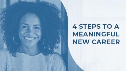 text: 4 steps to a meaningful new career