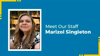Meet Our Staff Marizol Singleton