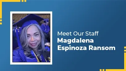 A woman wearing a blue graduation cap and gown smiles at the camera while seated among other graduates. The photo is framed on a blue graphic background with yellow corner accents and text that reads ‘Meet Our Staff – Magdalena Espinoza Ransom.