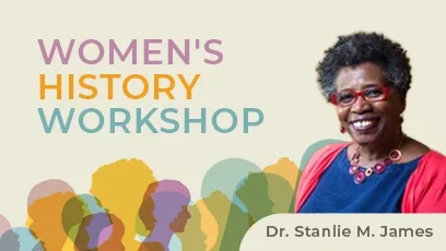 Women's History Workshop Dr. Stanlie M. James