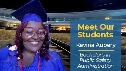 A smiling graduate wearing a cap and gown poses in an auditorium, alongside text that reads “Meet Our Students: Kevina Aubery, Bachelor’s in Public Safety Administration.”
