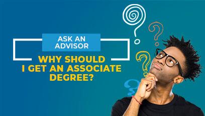 student looking up at question marks. Text: Ask an Advisor: Why Should I Get an Associate Degree?