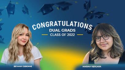 headshots of two dual enrollment students with text: Congratulations dual enrollment class of 2022