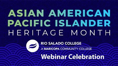 Alt text: Asian American Pacific Islander Heritage Month Rio Salado College Webinar Celebration