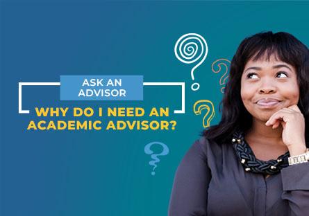 photo of a women thinking with question marks surrounding her head. Text: Ask an Advisor Why do I need an academic advisor?