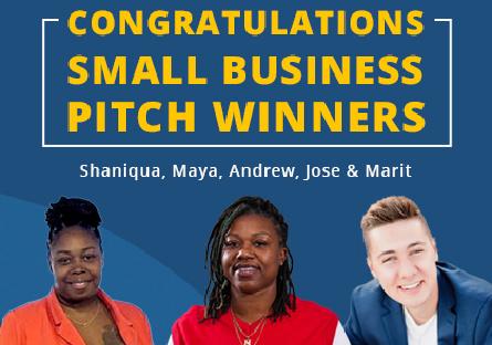 Congratulations Small Business Pitch Winners! Shaniqua Maya Andrew Jose & Marit