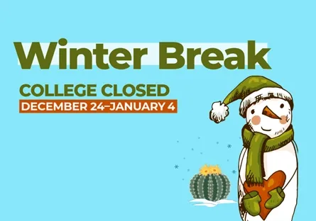 Illustration announcing Winter Break with the text ‘College Closed December 24–January 4.’ A smiling snowman wearing a green hat and scarf holds a pair of mittens, standing beside a cactus decorated with holiday lights on a light blue background.