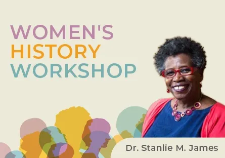 Women's History Workshop Dr. Stanlie M. James