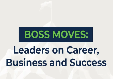 Boss Moves Part II: Leaders on Career, Business & Success