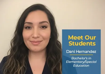 Portrait of Rio Salado College student Dani Hernandez beside a graphic that reads, “Meet Our Students: Dani Hernandez, Bachelor’s in Elementary/Special Education.”