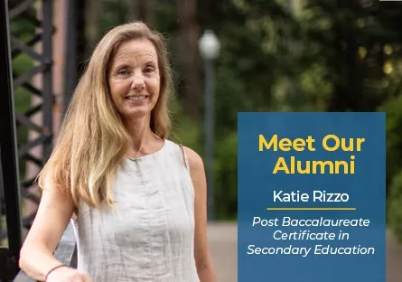 Meet Our Alumni Katie Rizzo Post-Baccalaureate Certificate in Secondary Education