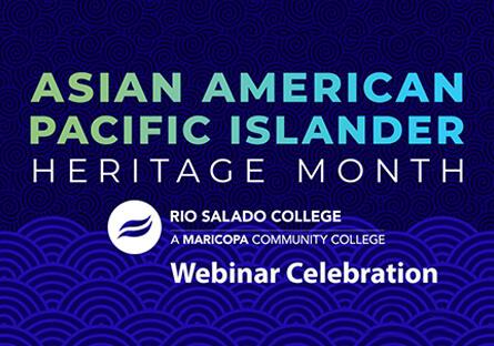 Alt text: Asian American Pacific Islander Heritage Month Rio Salado College Webinar Celebration