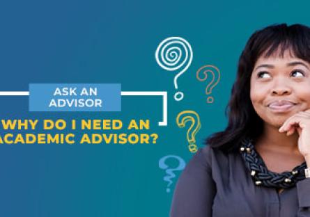 photo of a women thinking with question marks surrounding her head. Text: Ask an Advisor Why do I need an academic advisor?