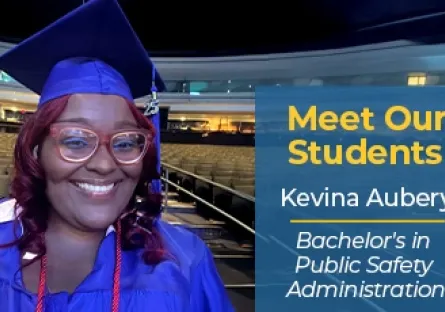 A smiling graduate wearing a cap and gown poses in an auditorium, alongside text that reads “Meet Our Students: Kevina Aubery, Bachelor’s in Public Safety Administration.”