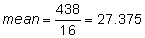 mean equals to 438 over 16 equals 27.375